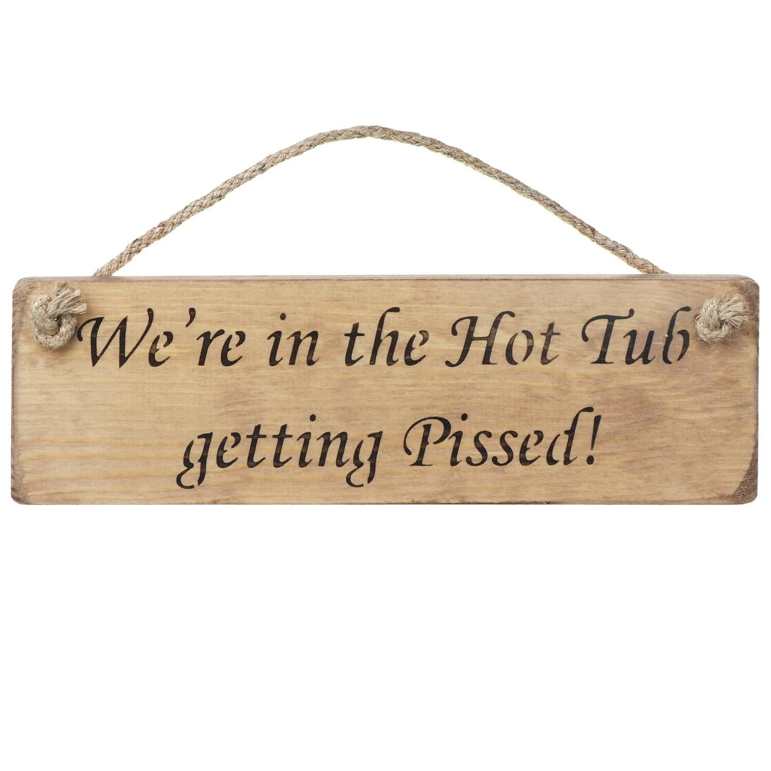 Austin Sloan ‘We’re In The Hot Tub Getting Pissed!’ Natural Wooden Sign 3 Austin Sloan ‘We’re In The Hot Tub Getting Pissed!’ Natural Wooden Sign