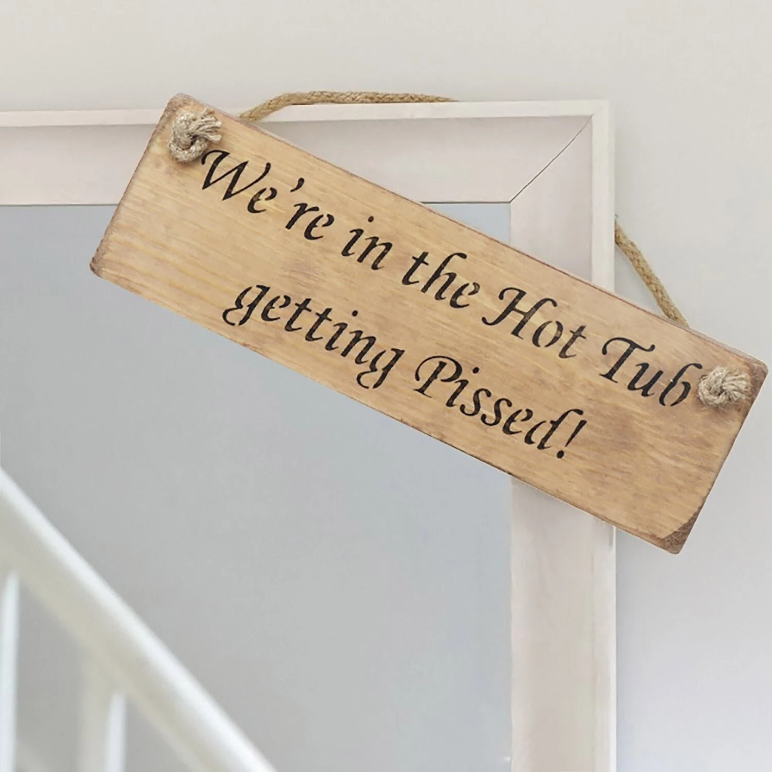 Austin Sloan ‘We’re In The Hot Tub Getting Pissed!’ Natural Wooden Sign 4 Austin Sloan ‘We’re In The Hot Tub Getting Pissed!’ Natural Wooden Sign - Image 2