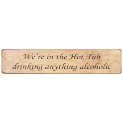 Austin Sloan ‘In The Hot Tub Drinking’ Long Natural Wooden Sign